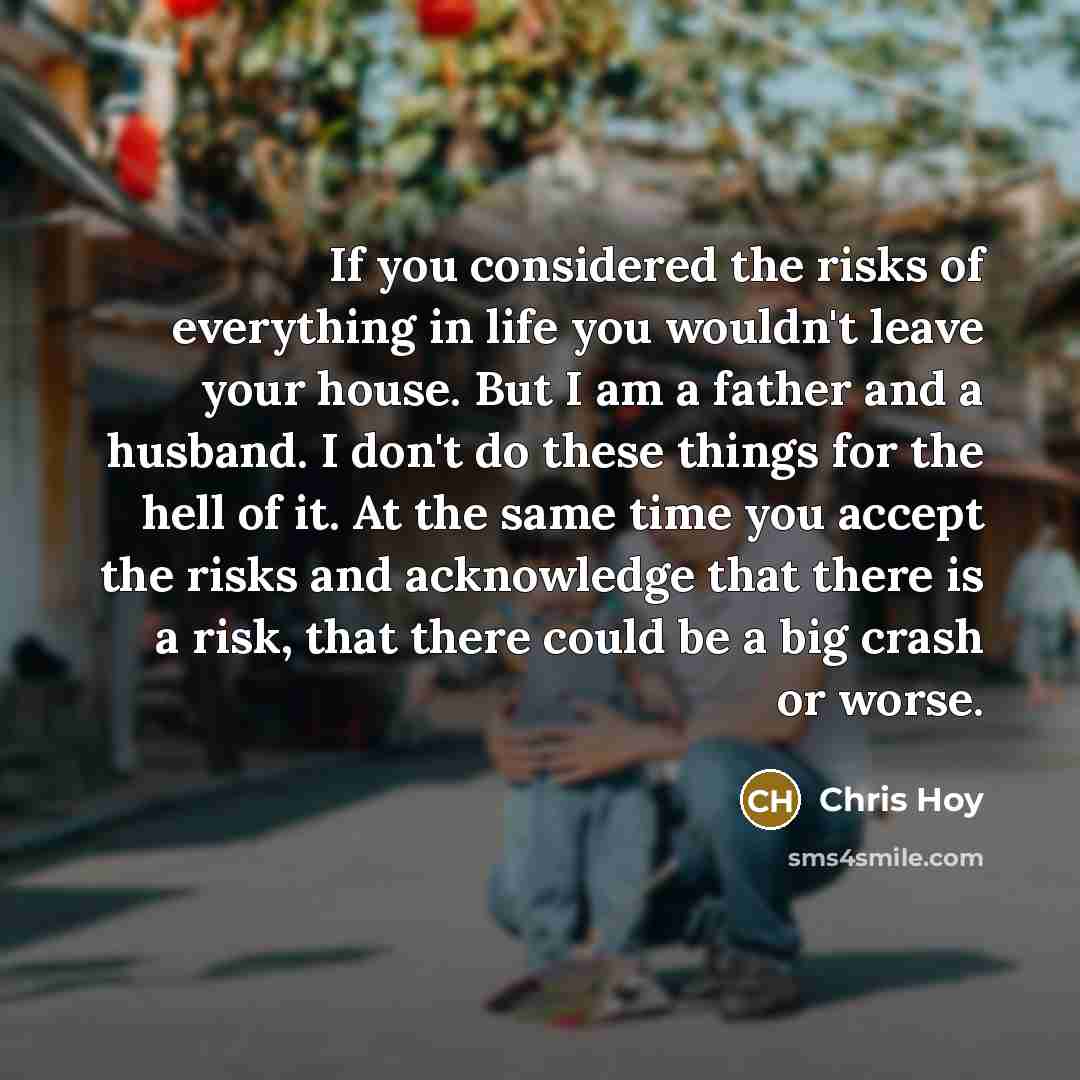 “If you considered the risks of everything in life you…” quote by Chris Hoy
