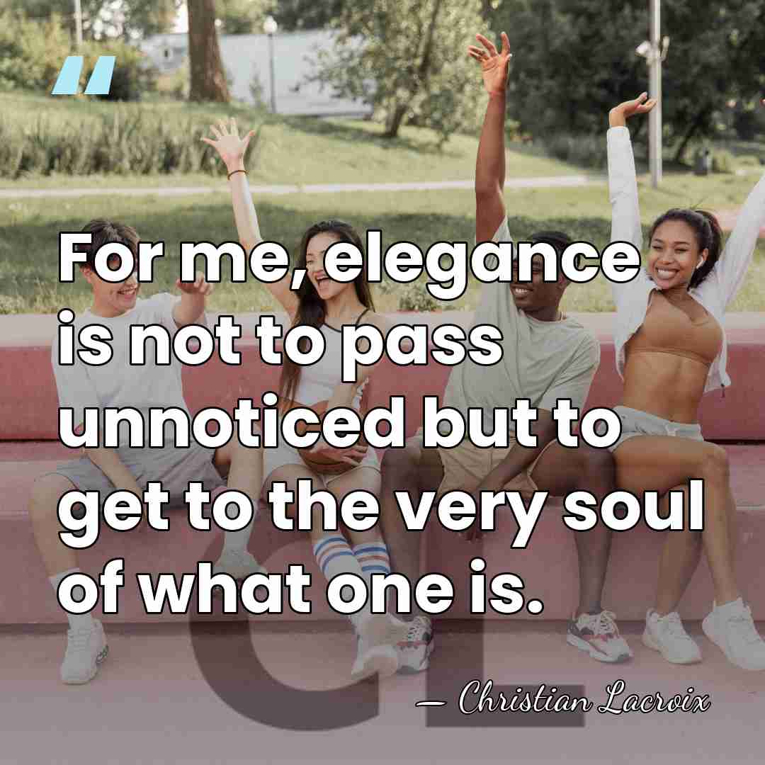 For me, elegance is not to pass unnoticed but to get to&hellip; - Christian Lacroix