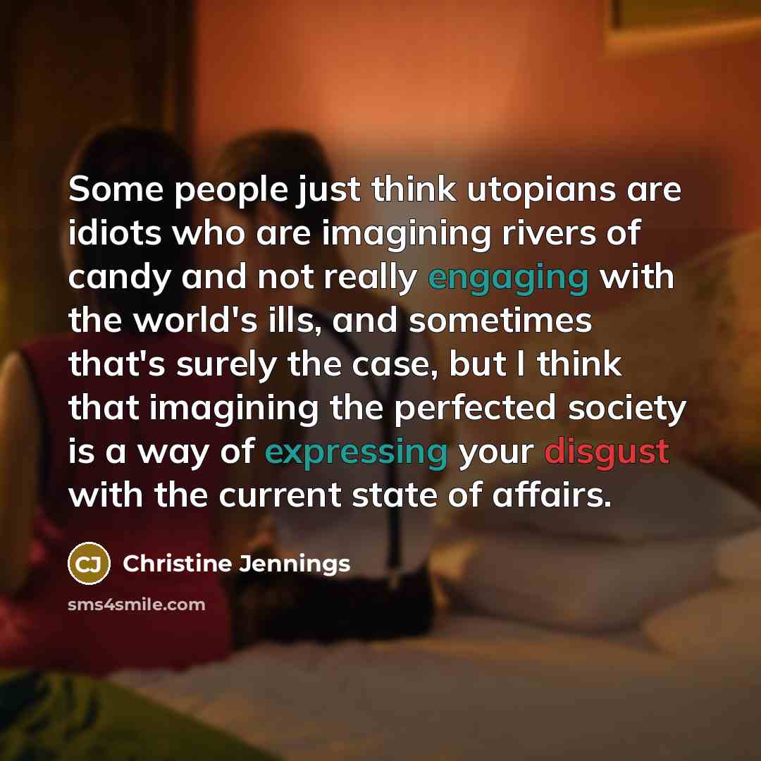 “Some people just think utopians are idiots who are imagining…” quote by Christine Jennings