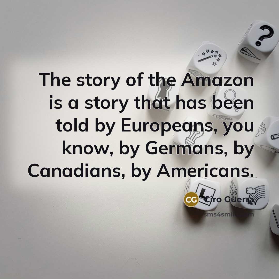 “The story of the Amazon is a story that has…” quote by Ciro Guerra