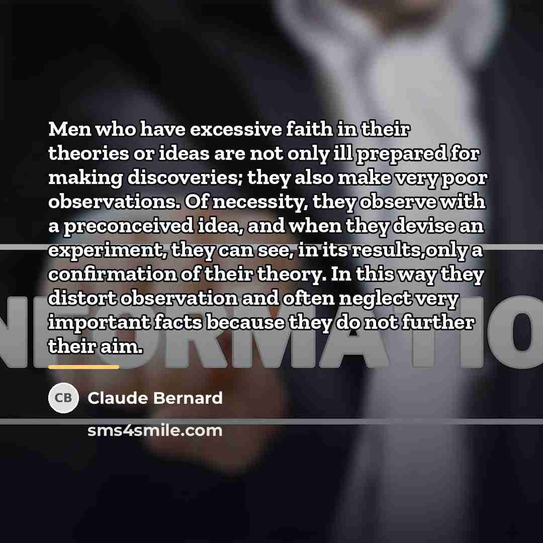 “Men who have excessive faith in their theories or ideas…” quote by Claude Bernard