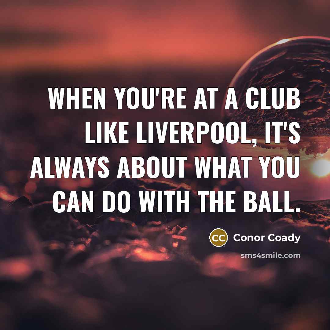 “When you're at a club like Liverpool, it's always about…” quote by Conor Coady