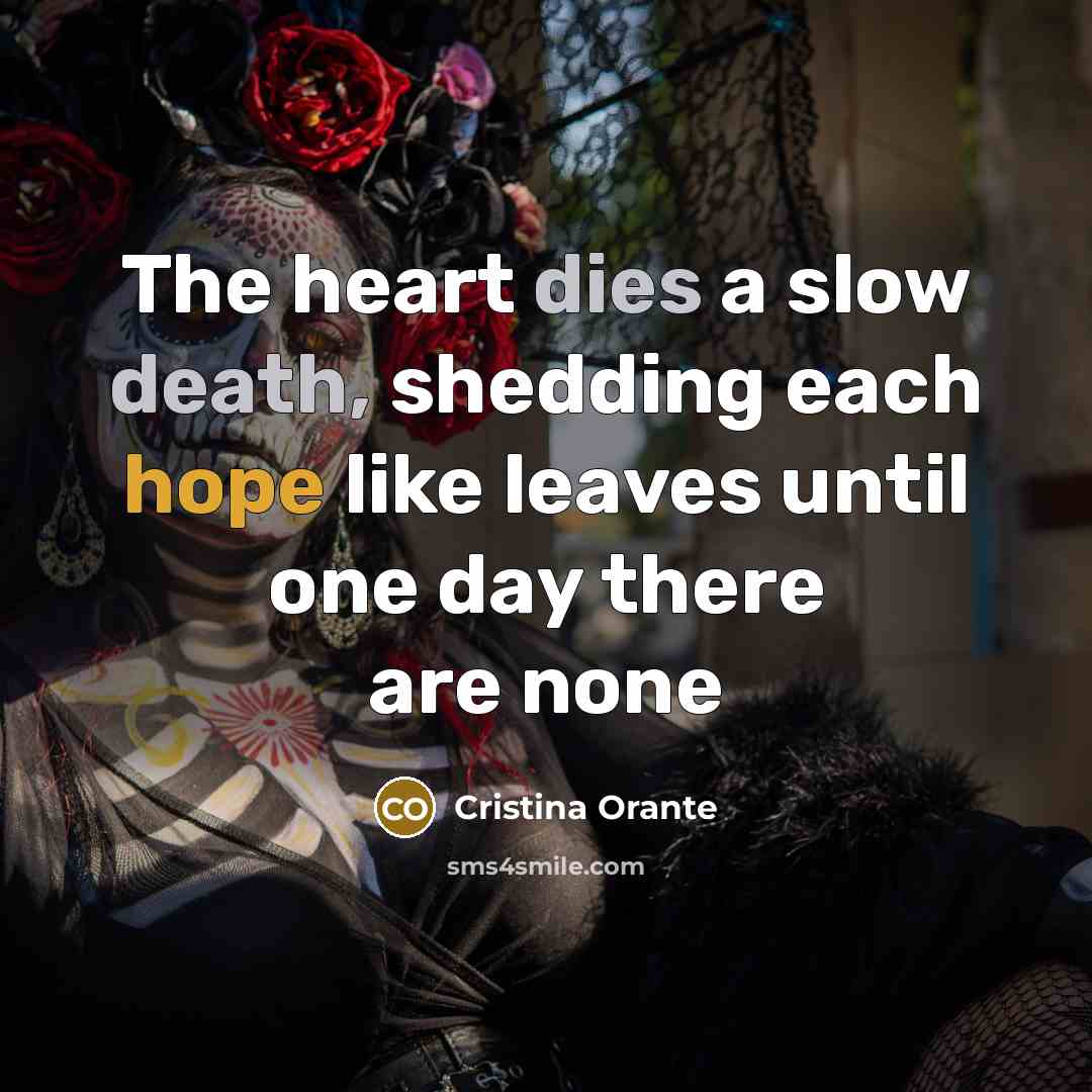 “The heart dies a slow death, shedding each hope like…” quote by Cristina Orante