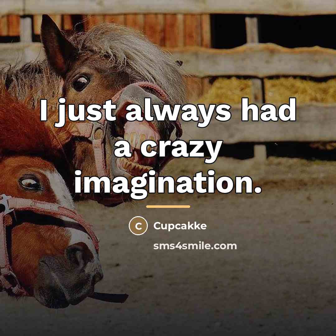 “I just always had a crazy imagination.…” quote by Cupcakke