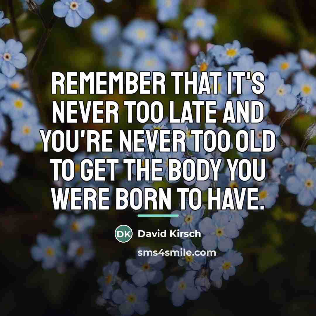 “Remember that it's never too late and you're never too…” quote by David Kirsch