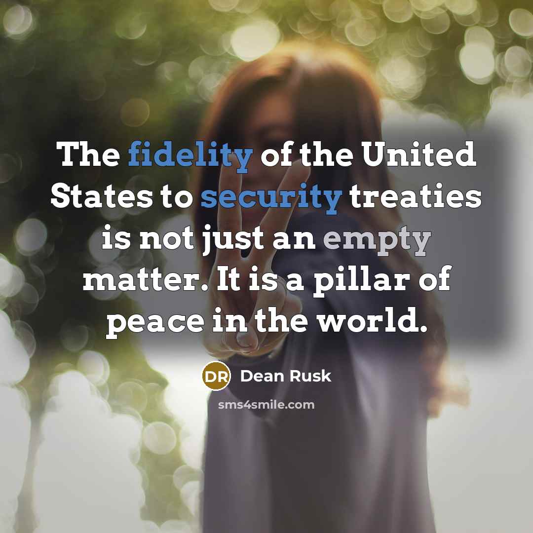 “The fidelity of the United States to security treaties is…” quote by Dean Rusk
