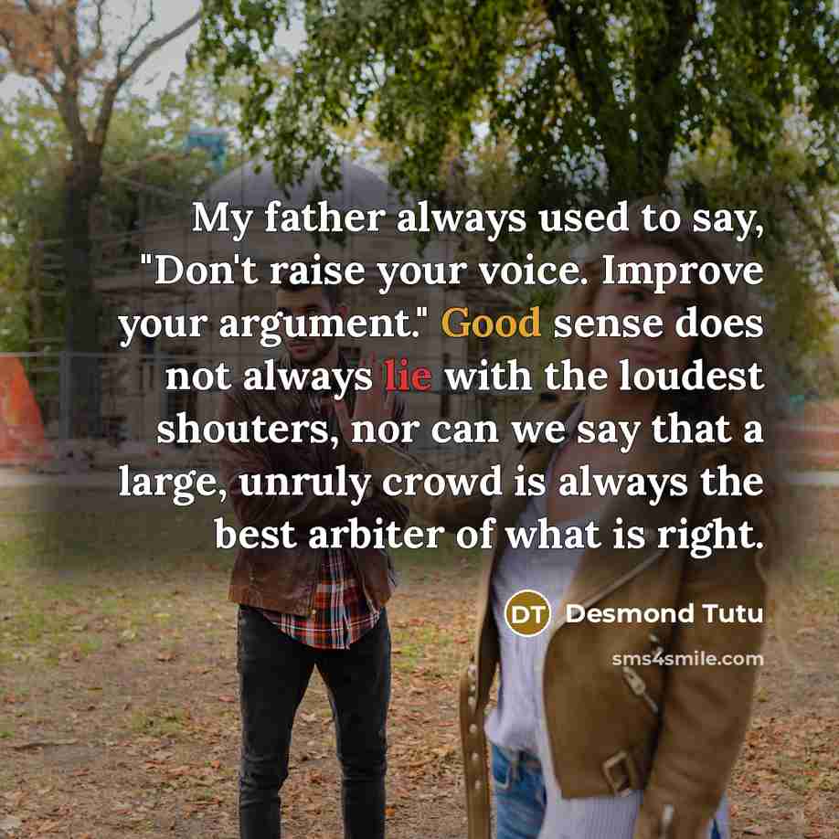 “My father always used to say, "Don't raise your voice.…” quote by Desmond Tutu