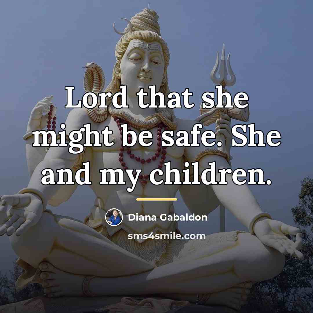 “Lord that she might be safe. She and my children.…” quote by Diana Gabaldon