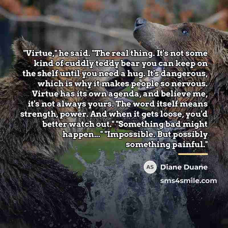 “"Virtue," he said. "The real thing. It's not some kind…” quote by Diane Duane