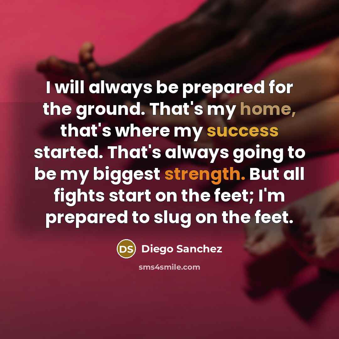 “I will always be prepared for the ground. That's my…” quote by Diego Sanchez