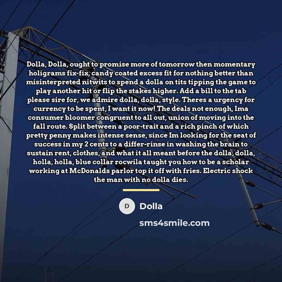 “Dolla, Dolla, ought to promise more of tomorrow then momentary…” quote by Dolla