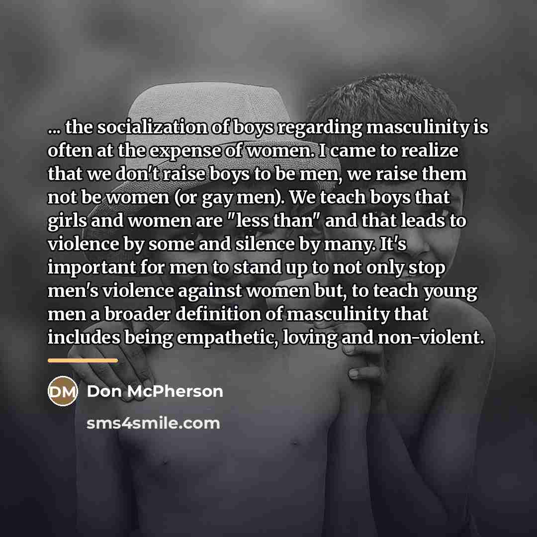 “... the socialization of boys regarding masculinity is often at…” quote by Don McPherson