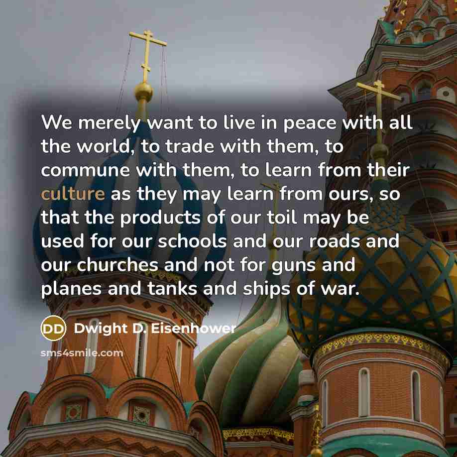 “We merely want to live in peace with all the…” quote by Dwight D. Eisenhower