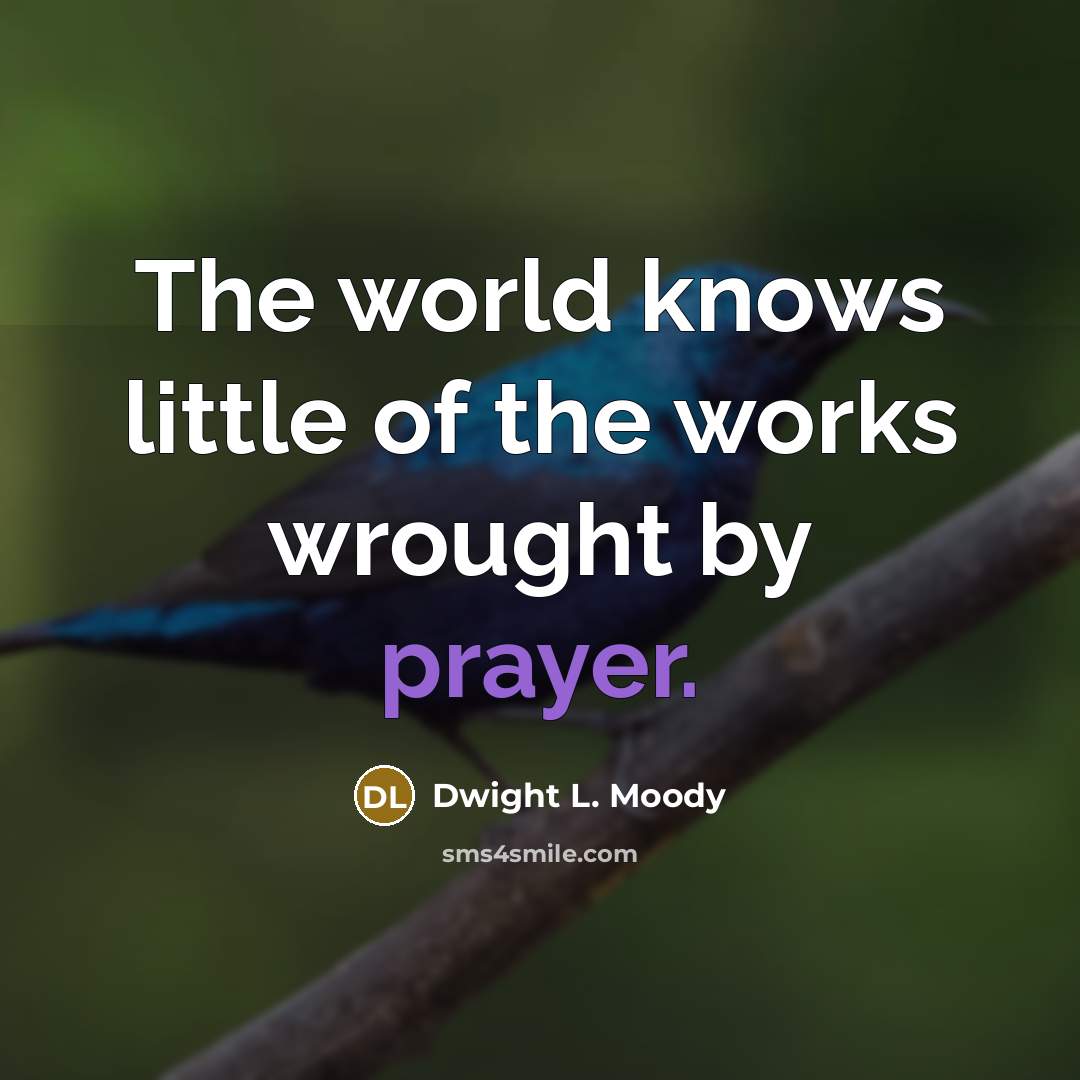 “The world knows little of the works wrought by prayer.…” quote by Dwight L. Moody