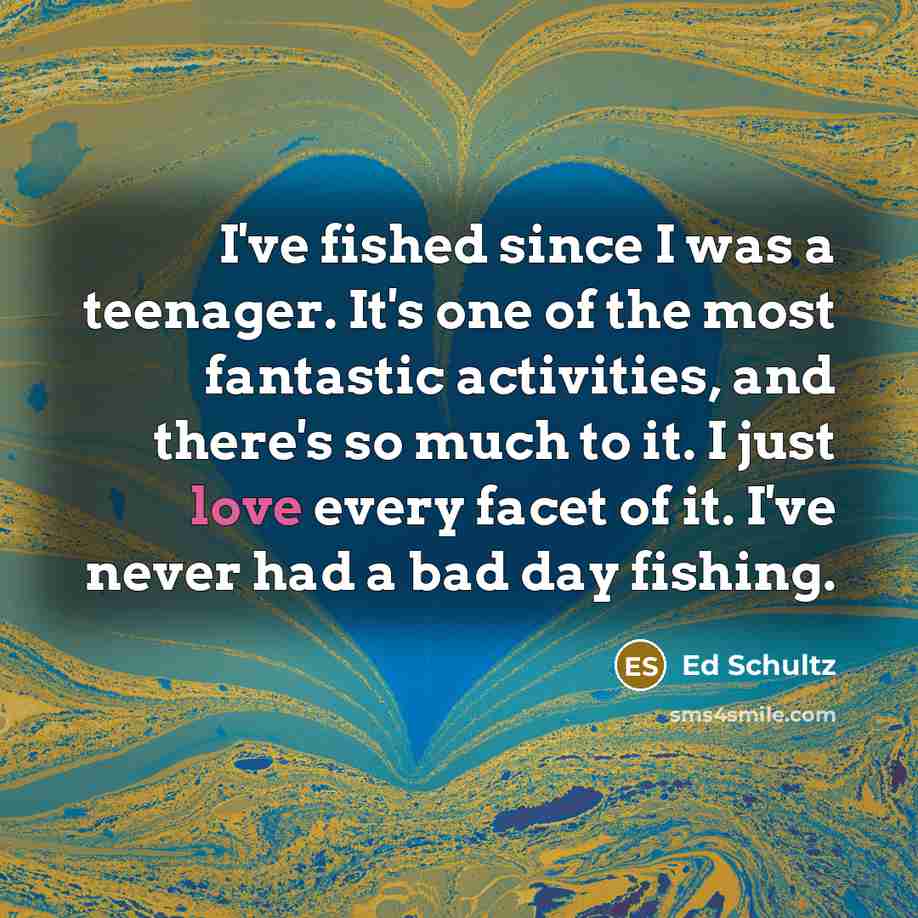 “I've fished since I was a teenager. It's one of…” quote by Ed Schultz