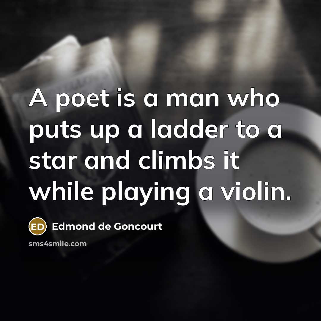 “A poet is a man who puts up a ladder…” quote by Edmond de Goncourt