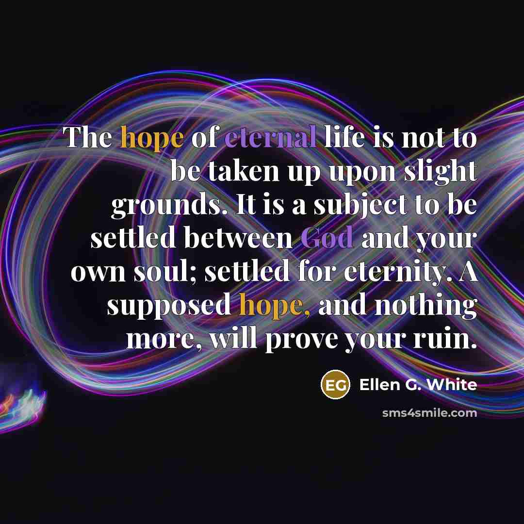 “The hope of eternal life is not to be taken…” quote by Ellen G. White
