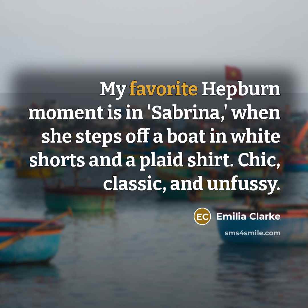 “My favorite Hepburn moment is in 'Sabrina,' when she steps…” quote by Emilia Clarke