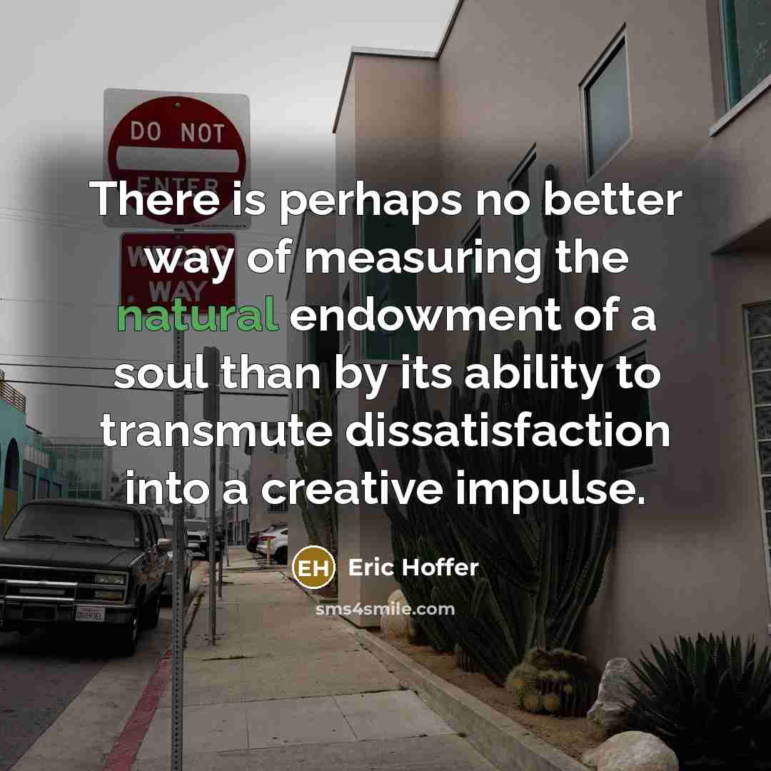 “There is perhaps no better way of measuring the natural…” quote by Eric Hoffer