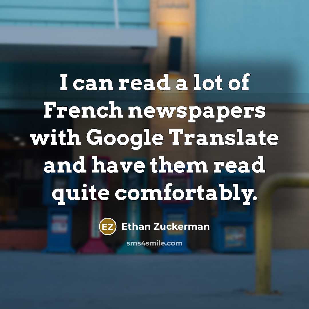 “I can read a lot of French newspapers with Google…” quote by Ethan Zuckerman