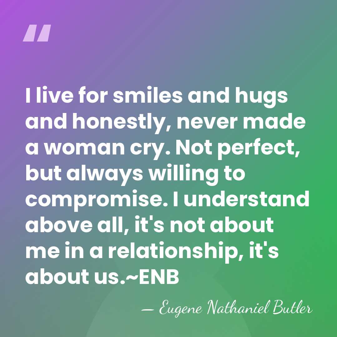 I live for smiles and hugs and honestly, never made a woman&hellip; - Eugene Nathaniel Butler