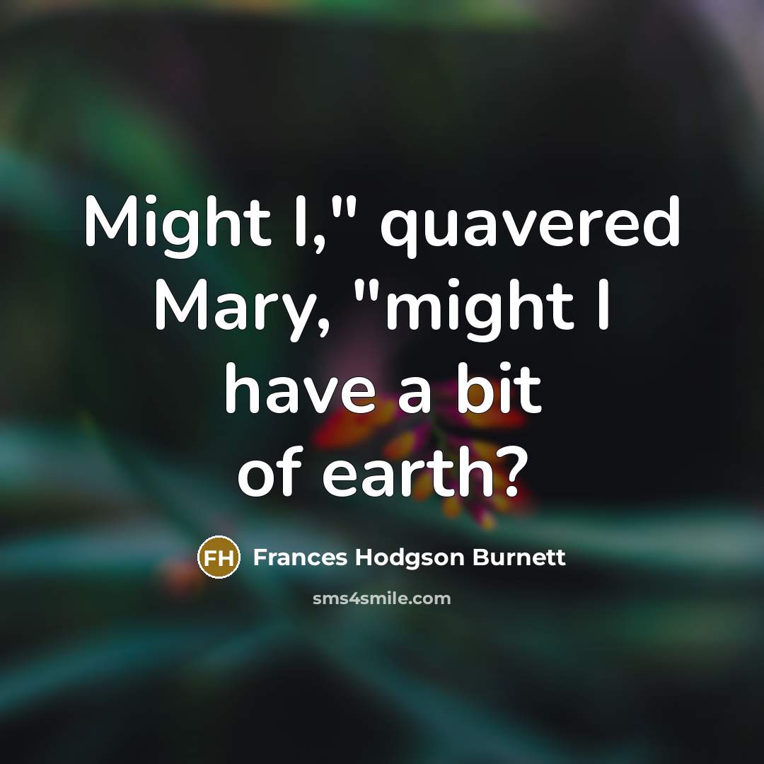“Might I," quavered Mary, "might I have a bit of…” quote by Frances Hodgson Burnett