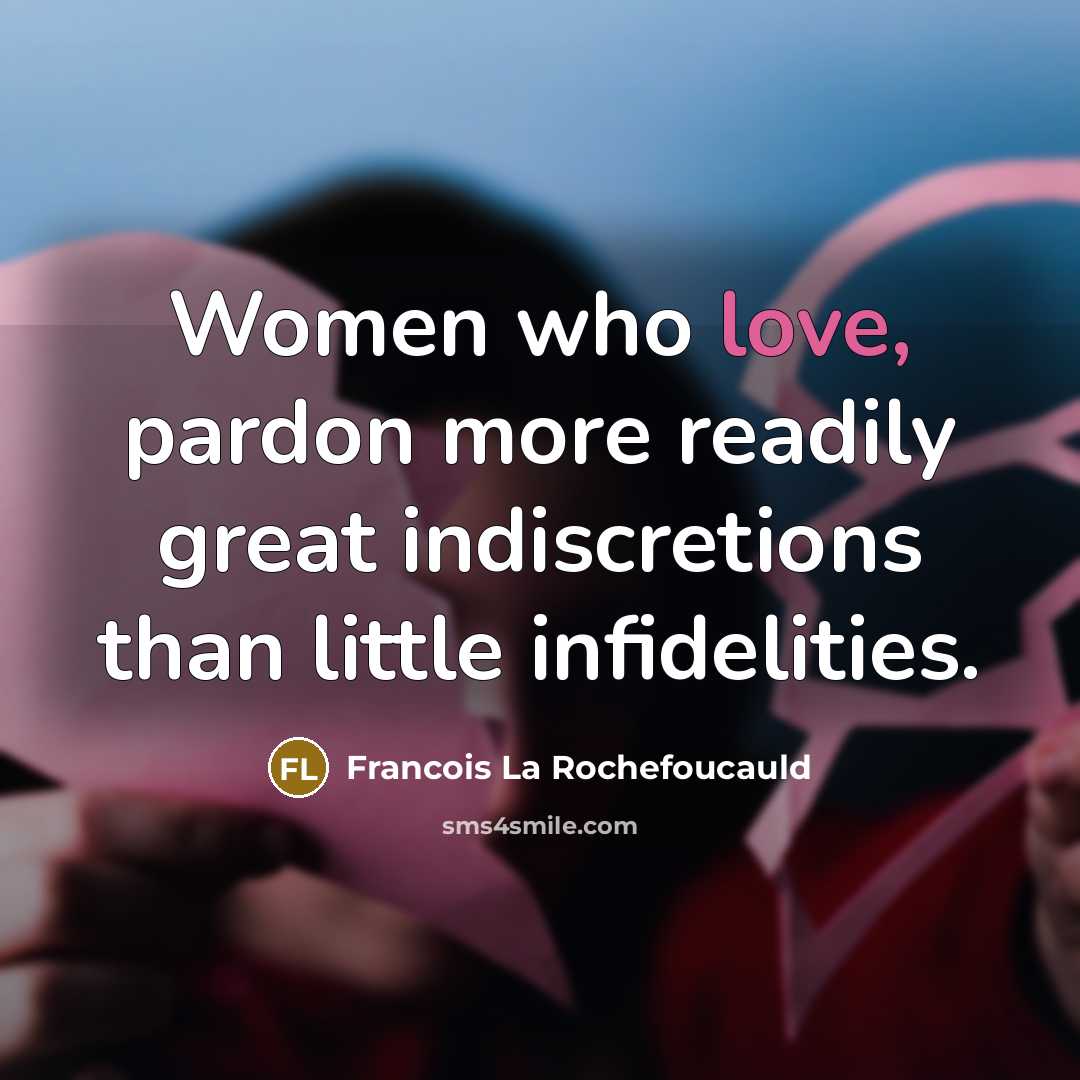 “Women who love, pardon more readily great indiscretions than little…” quote by Francois La Rochefoucauld