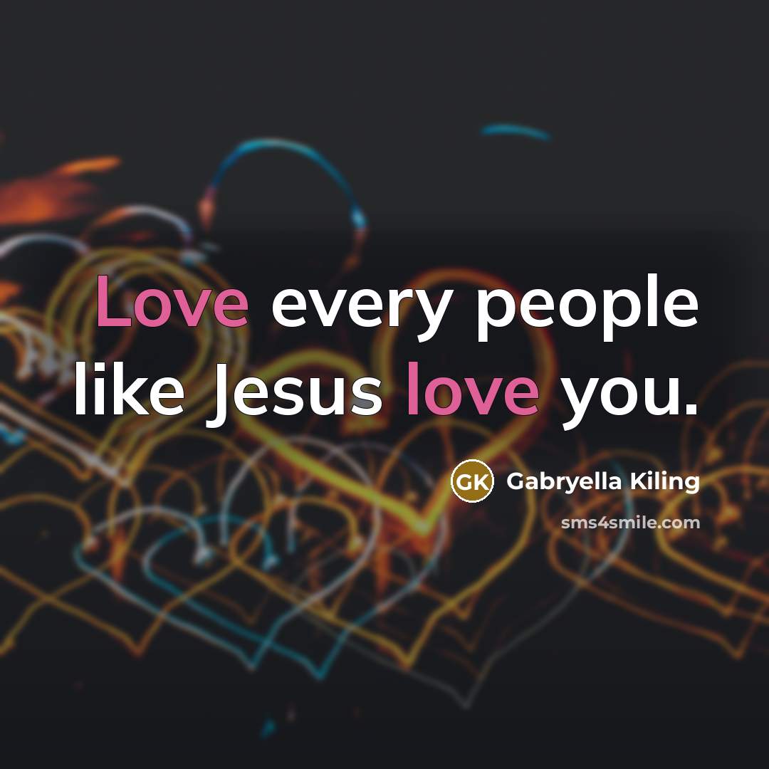 “Love every people like Jesus love you.…” quote by Gabryella Kiling