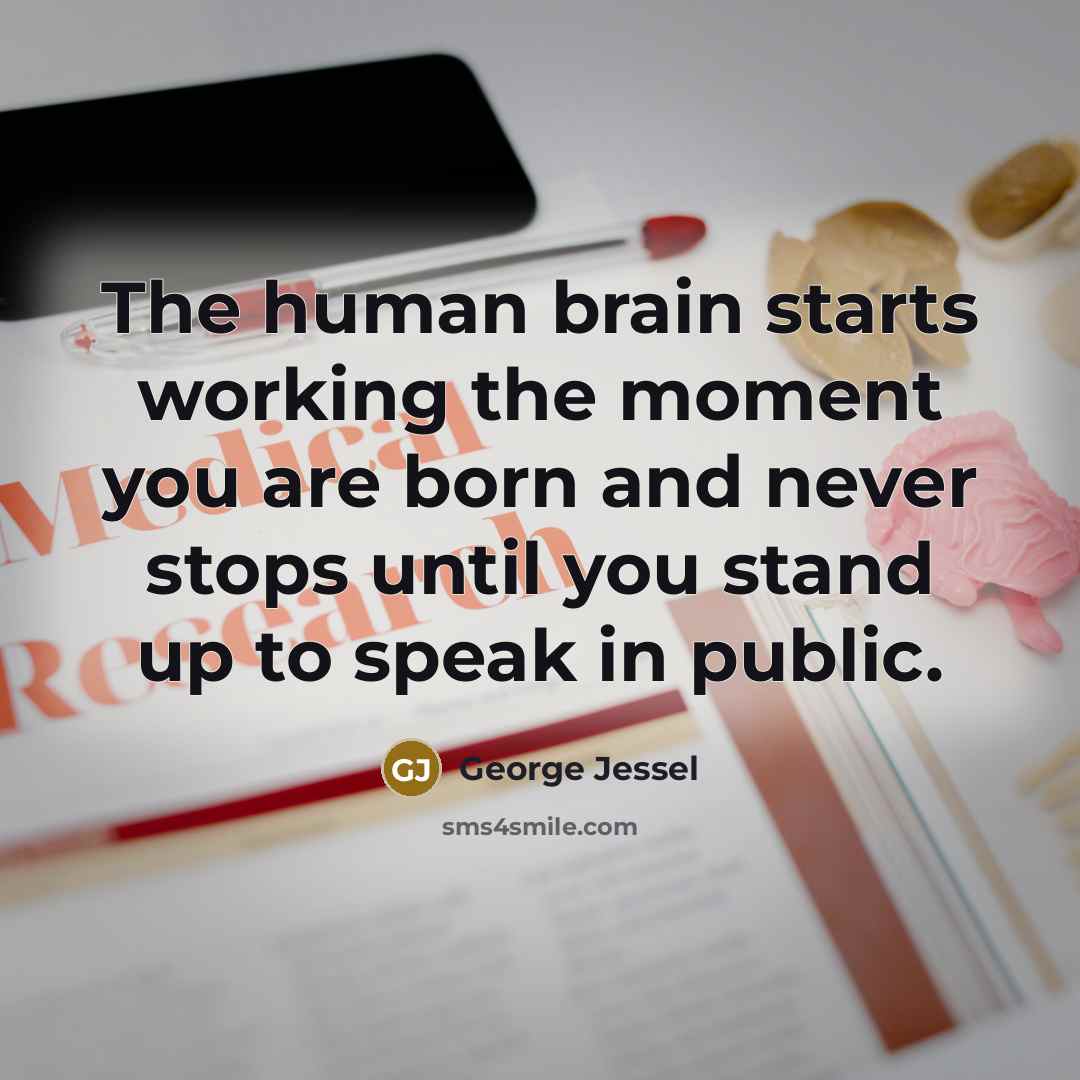 “The human brain starts working the moment you are born…” quote by George Jessel