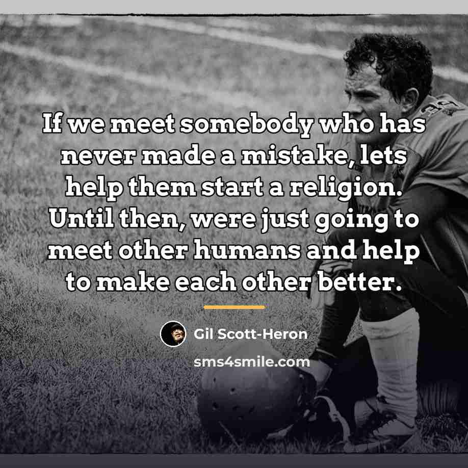 “If we meet somebody who has never made a mistake,…” quote by Gil Scott-Heron
