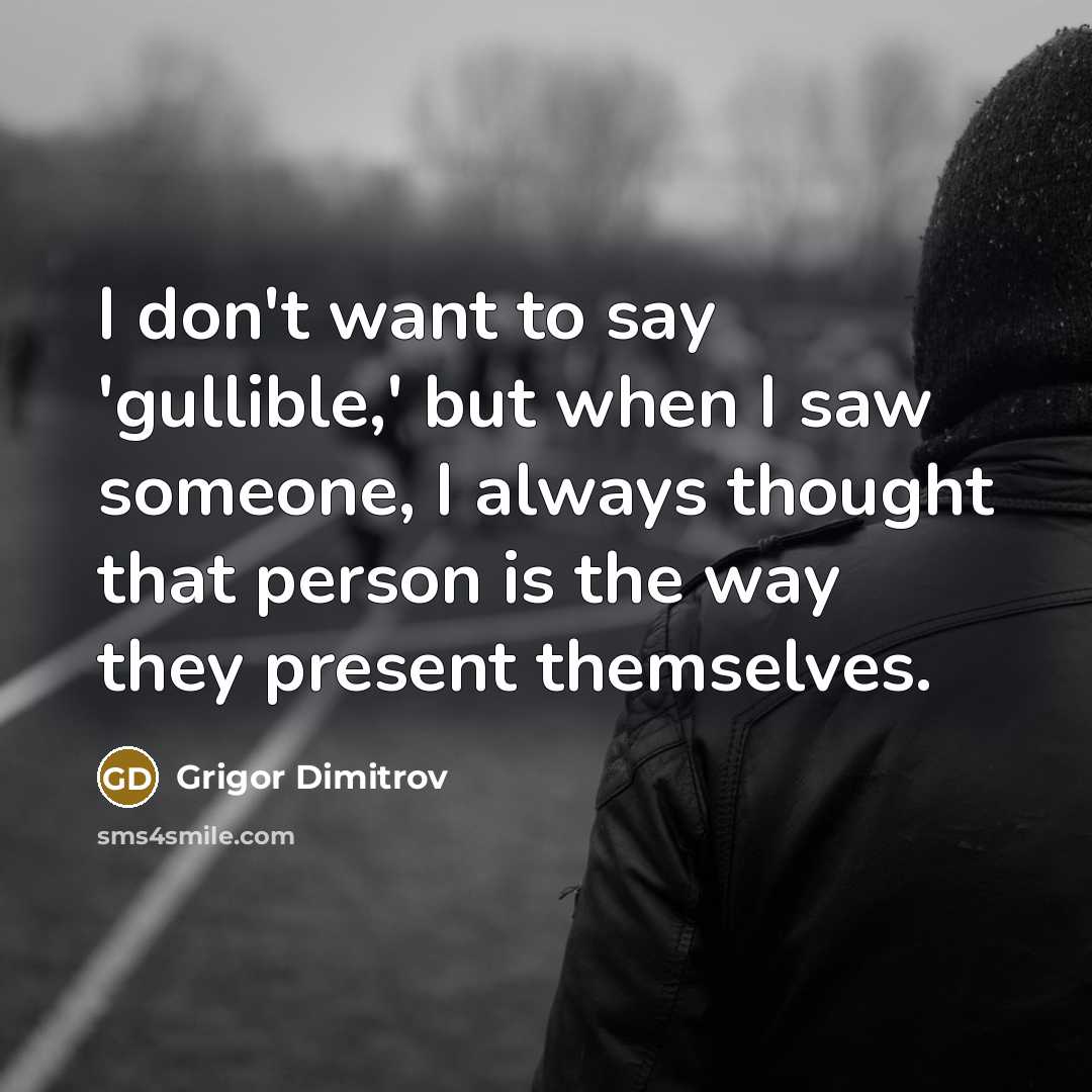 “I don't want to say 'gullible,' but when I saw…” quote by Grigor Dimitrov