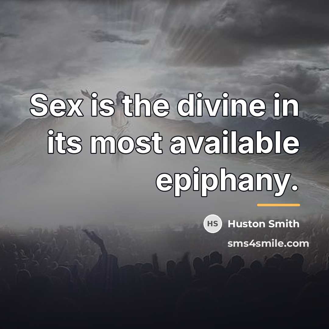 “Sex is the divine in its most available epiphany.…” quote by Huston Smith