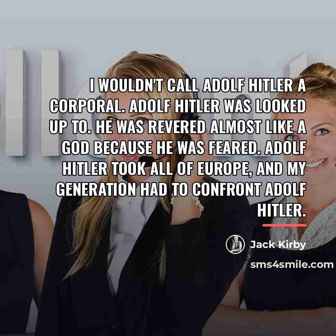 “I wouldn't call Adolf Hitler a corporal. Adolf Hitler was…” quote by Jack Kirby