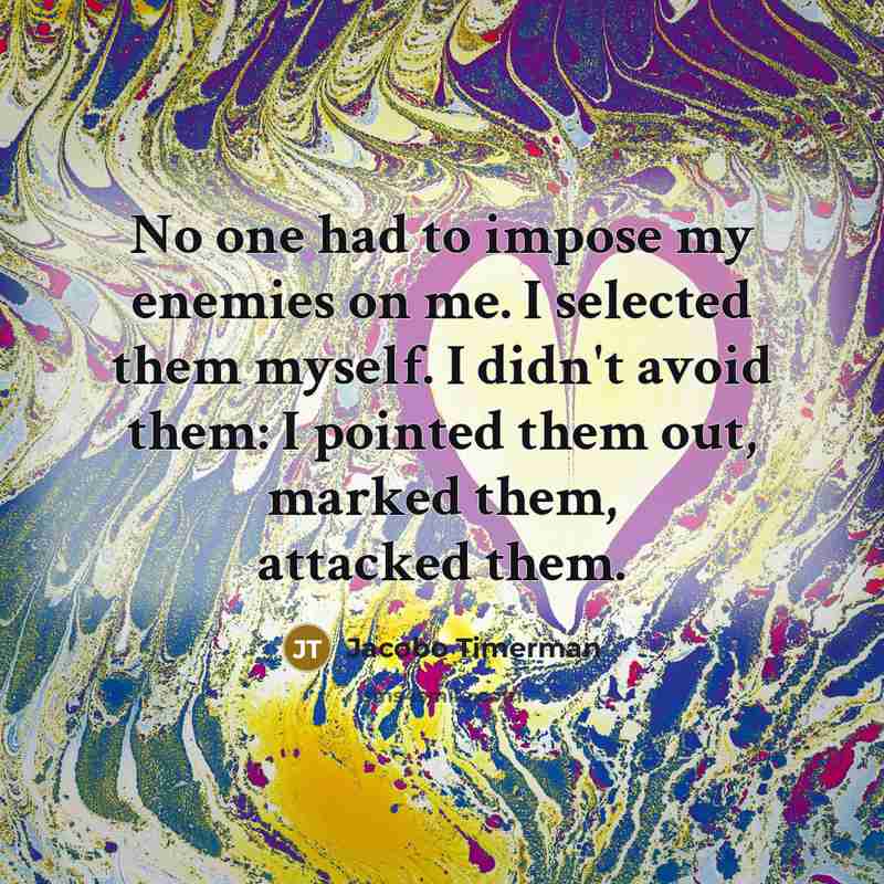 “No one had to impose my enemies on me. I…” quote by Jacobo Timerman