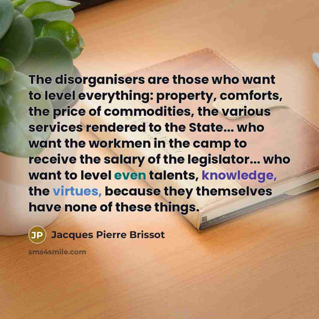 “The disorganisers are those who want to level everything: property,…” quote by Jacques Pierre Brissot