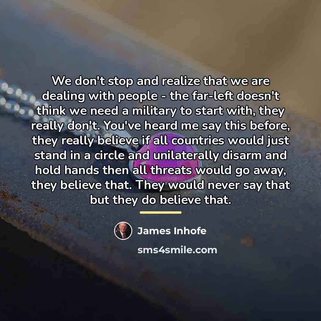 “We don't stop and realize that we are dealing with…” quote by James Inhofe