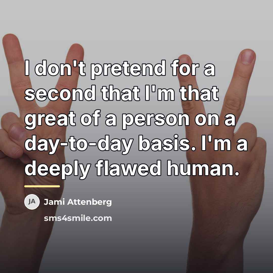 “I don't pretend for a second that I'm that great…” quote by Jami Attenberg