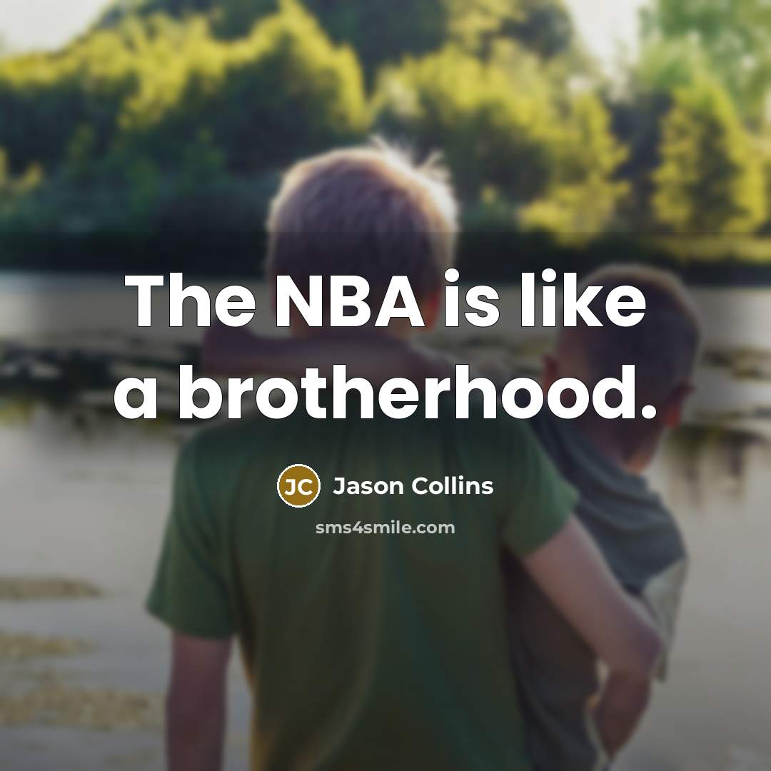 “The NBA is like a brotherhood.…” quote by Jason Collins