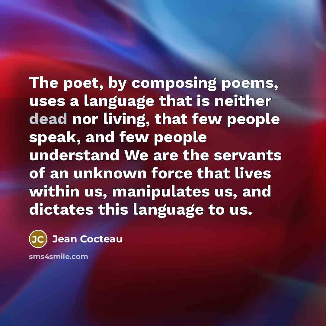 “The poet, by composing poems, uses a language that is…” quote by Jean Cocteau