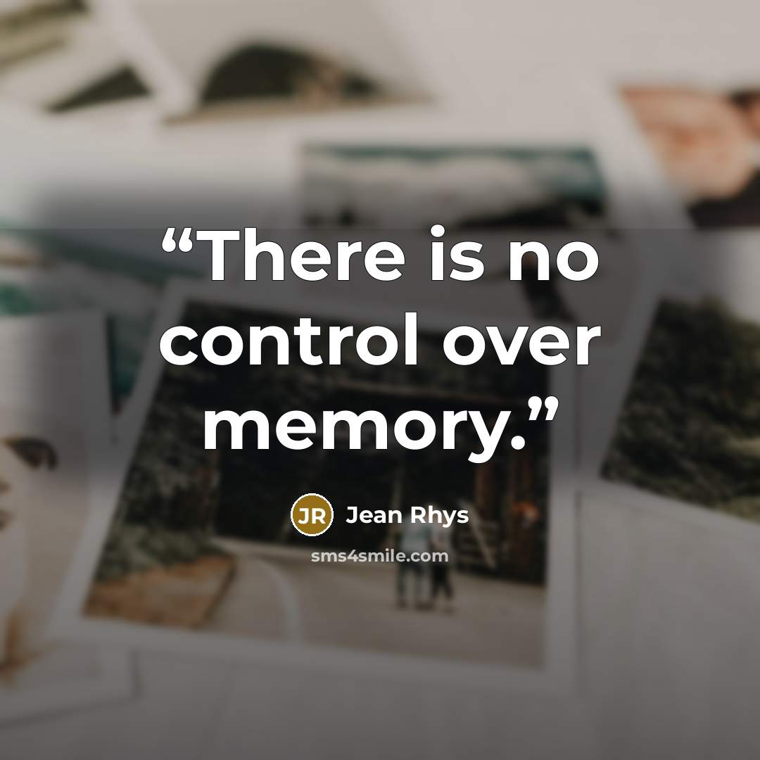 “There is no control over memory.” quote by Jean Rhys