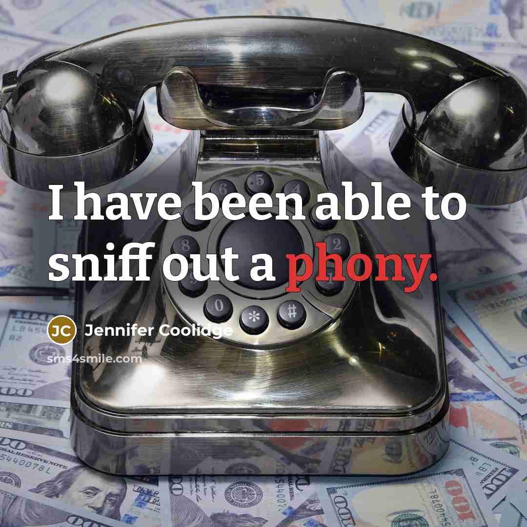 “I have been able to sniff out a phony.…” quote by Jennifer Coolidge