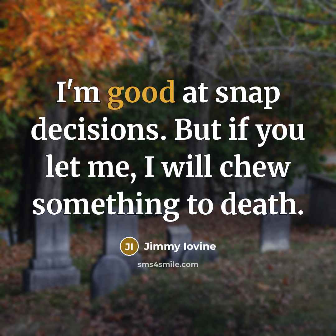 “I'm good at snap decisions. But if you let me,…” quote by Jimmy Iovine
