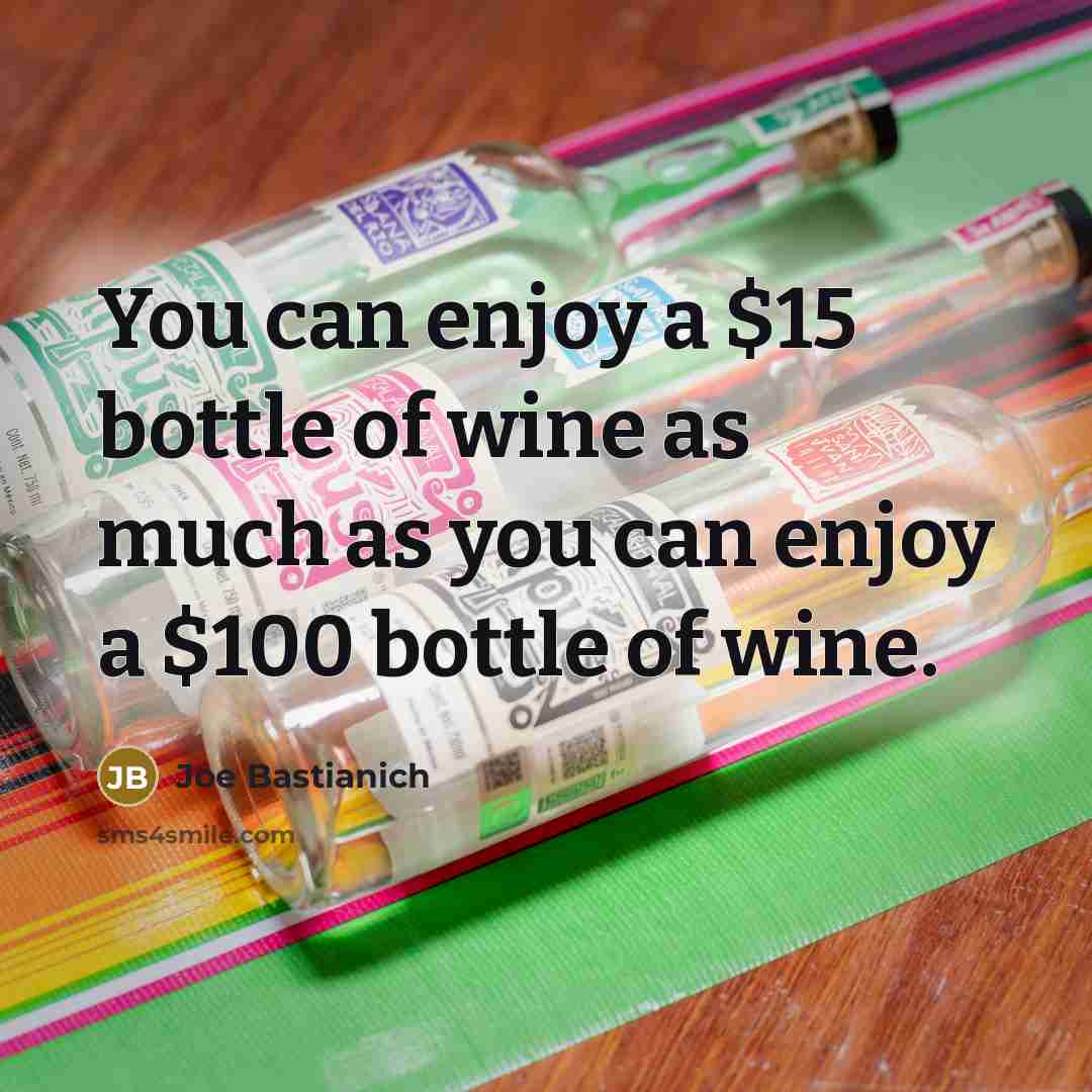 “You can enjoy a $15 bottle of wine as much…” quote by Joe Bastianich