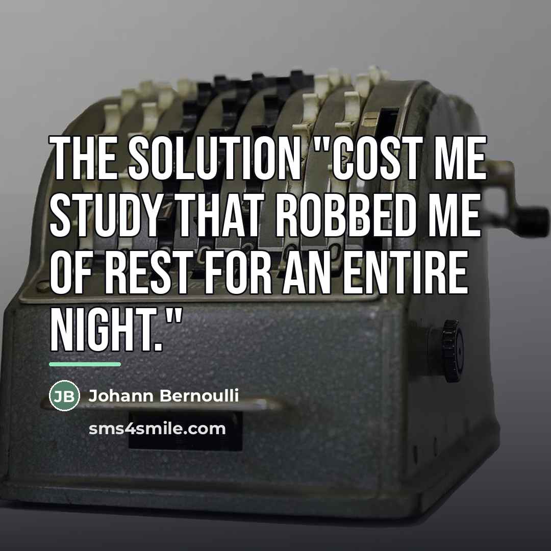 “The solution "cost me study that robbed me of rest…” quote by Johann Bernoulli