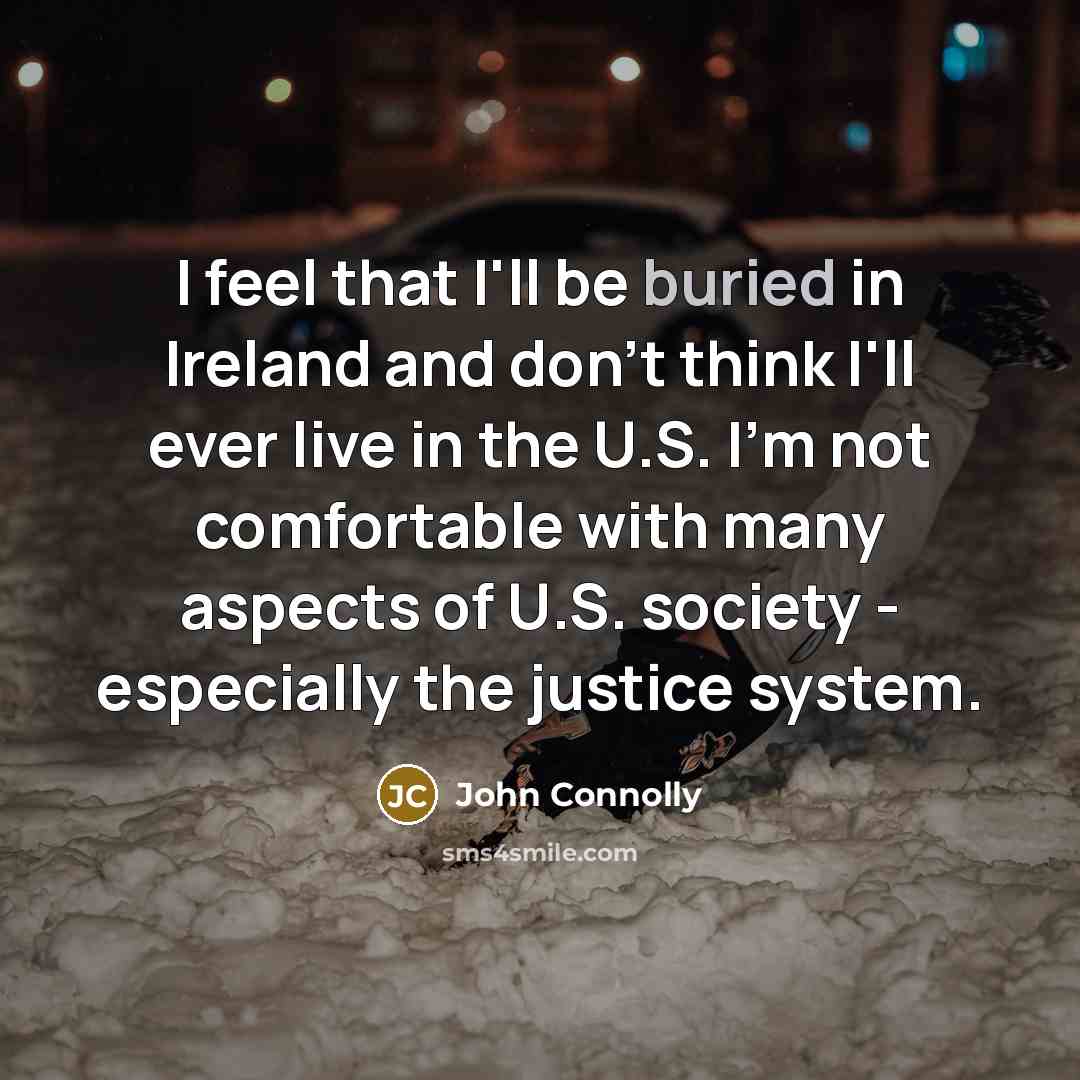 “I feel that I'll be buried in Ireland and don't…” quote by John Connolly