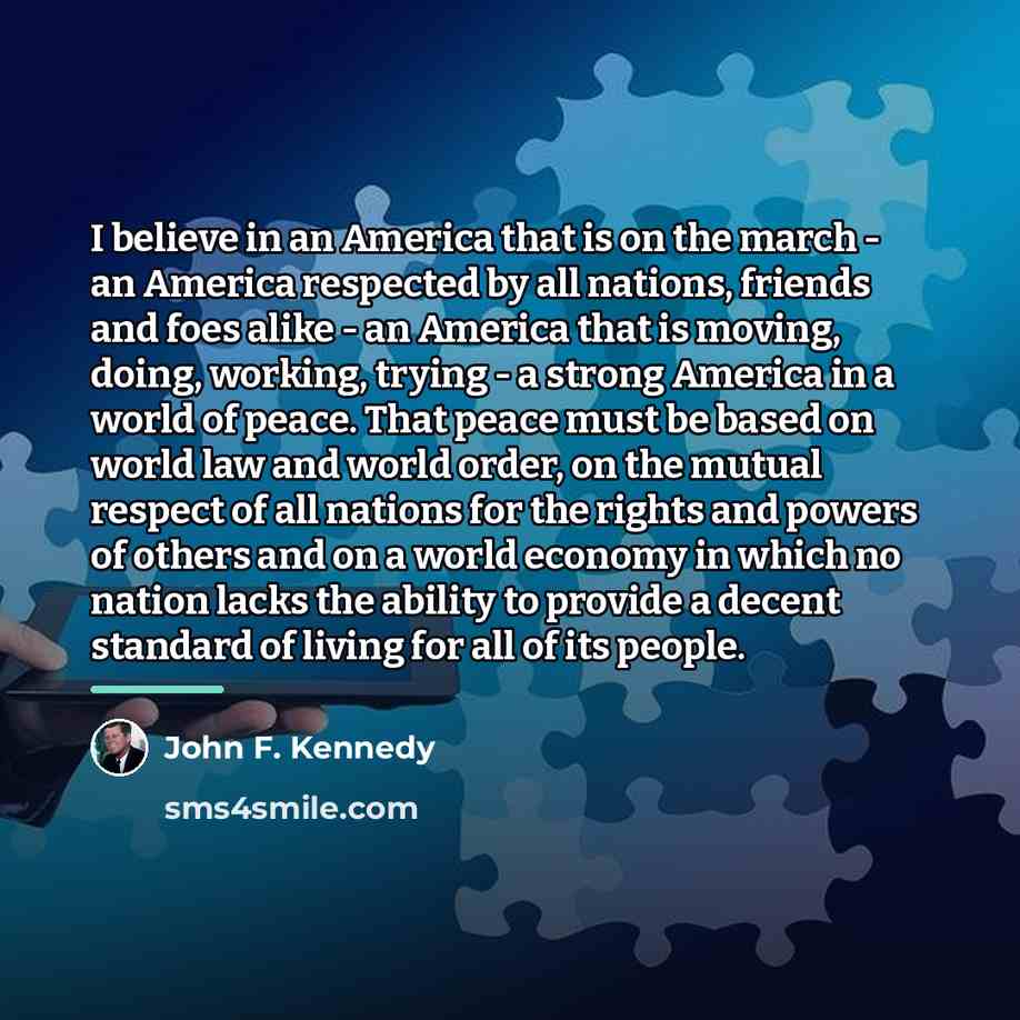 “I believe in an America that is on the march…” quote by John F. Kennedy