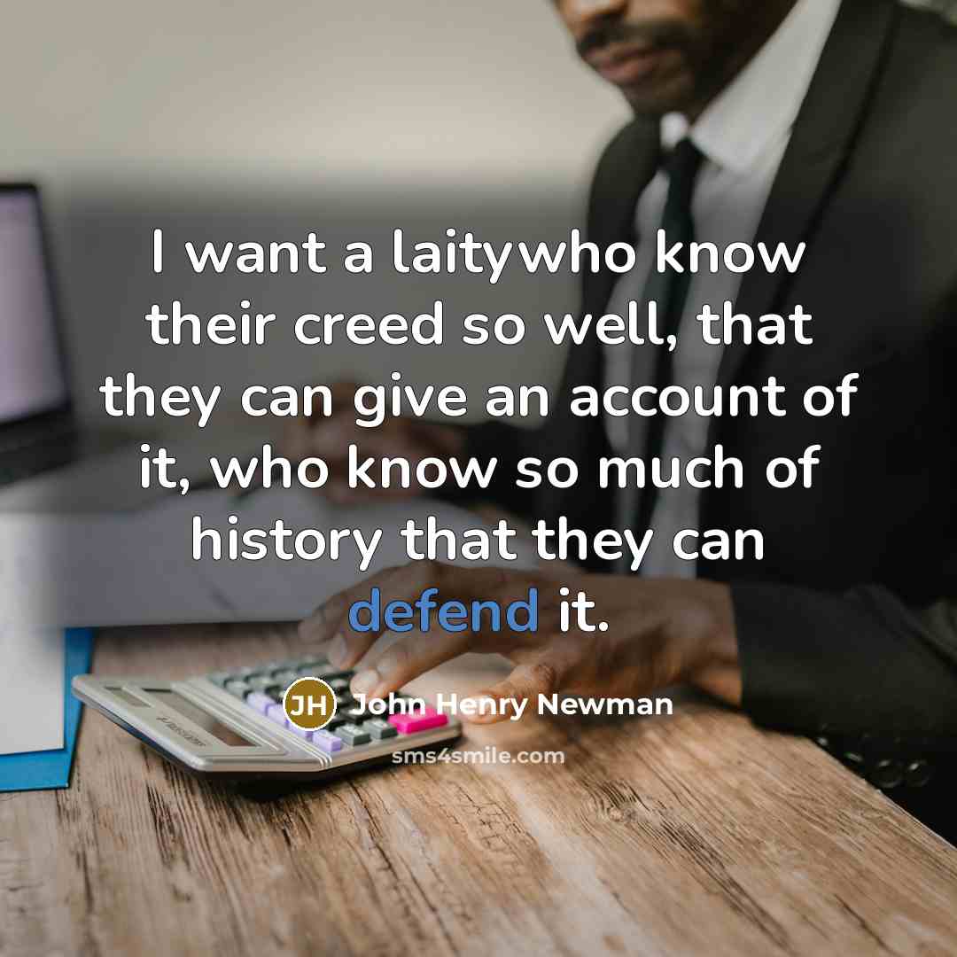 “I want a laitywho know their creed so well, that…” quote by John Henry Newman