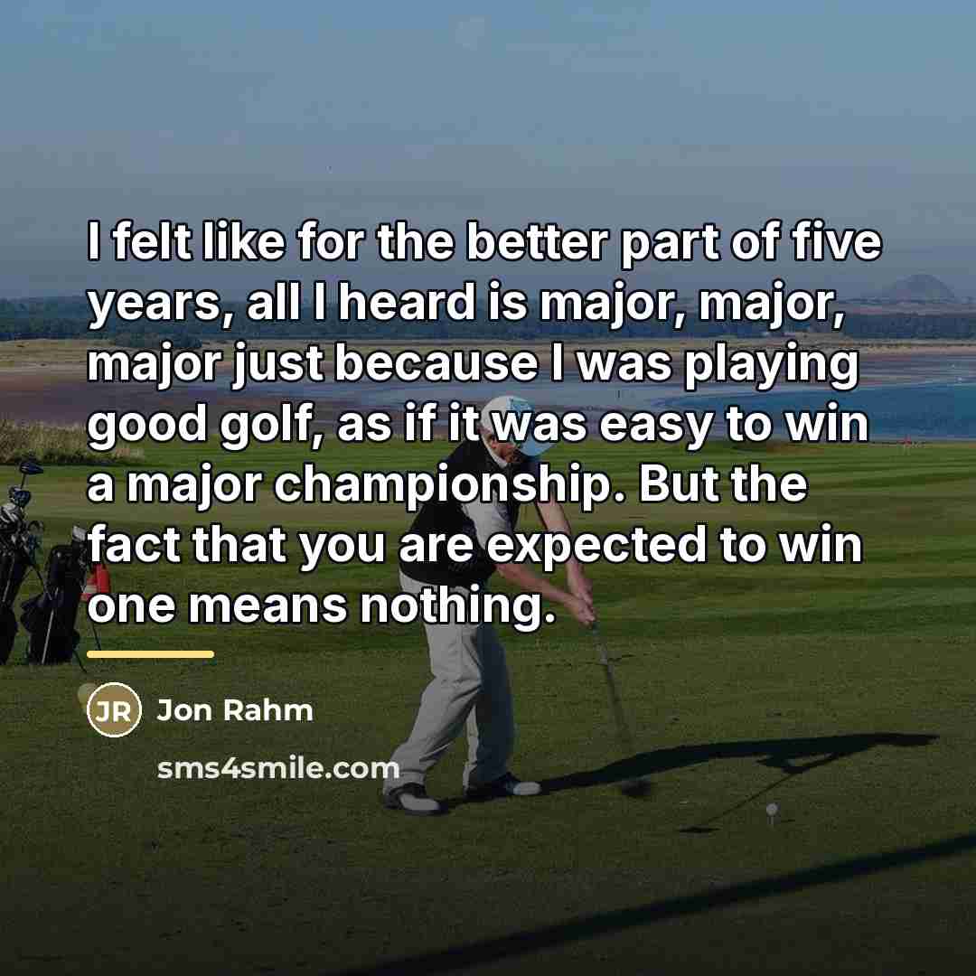 “I felt like for the better part of five years,…” quote by Jon Rahm