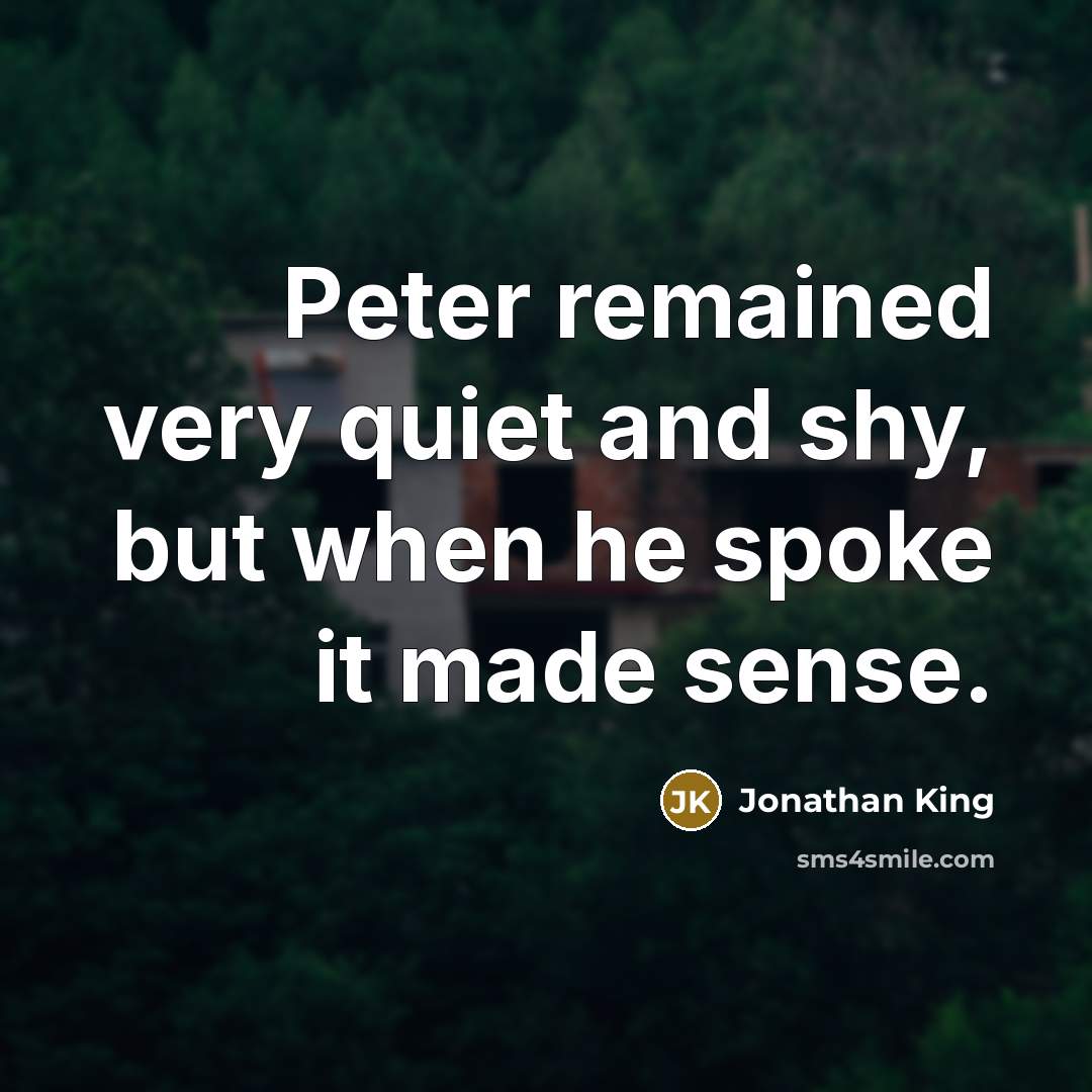 “Peter remained very quiet and shy, but when he spoke…” quote by Jonathan King