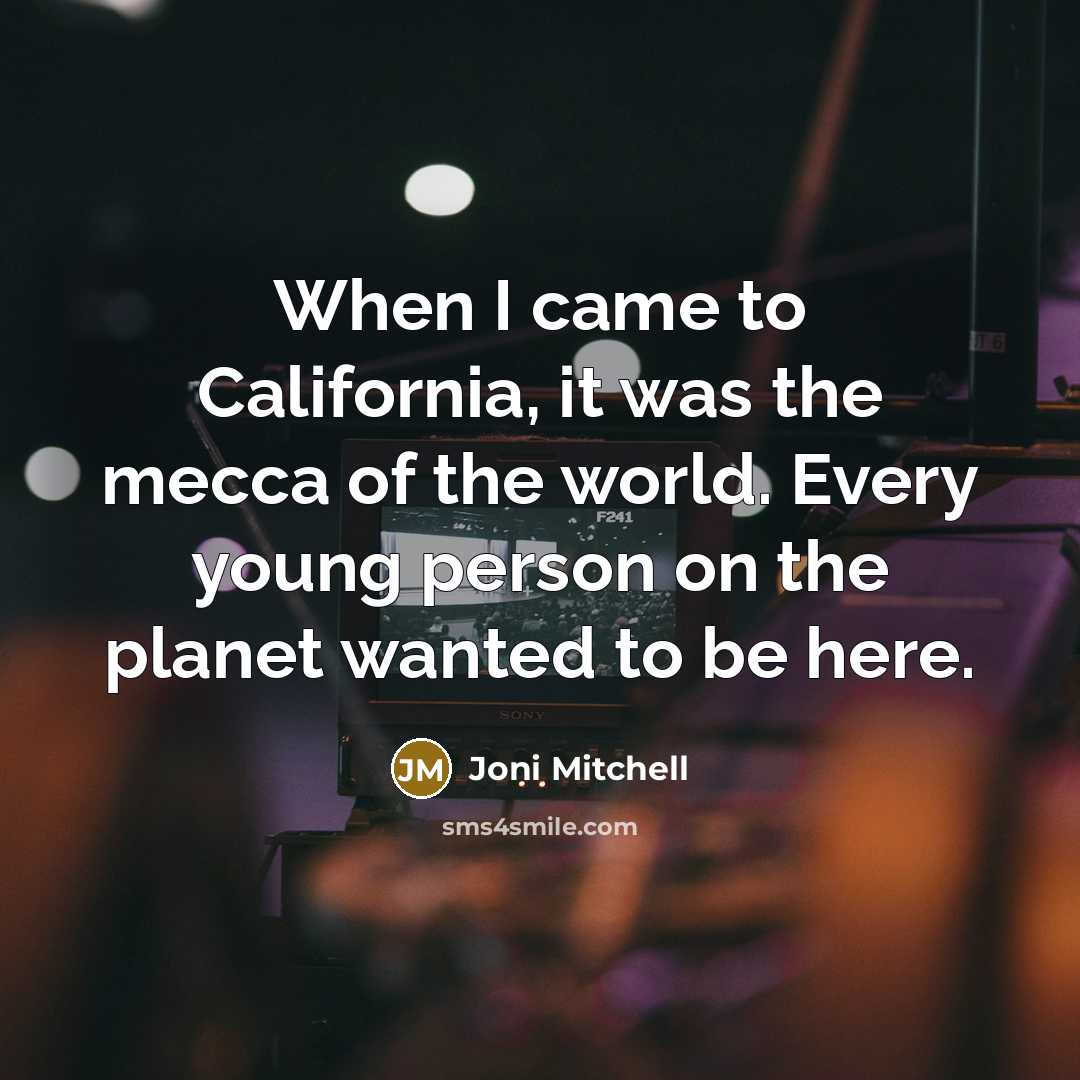 “When I came to California, it was the mecca of…” quote by Joni Mitchell